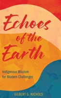Echoes of the Earth: Indigenous Wisdom for Modern Challenges 1965278329 Book Cover