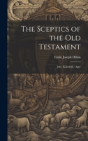 The Sceptics of the Old Testament, Job, Koheleth, Agur; 153468512X Book Cover