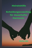 Heiratshilfe: Scheidungscoaching für dauerhafte Harmonie (German Edition) B0CV1VJXXJ Book Cover