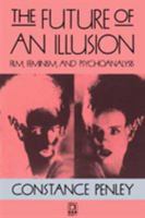The Future of an Illusion: Film, Feminism, and Psychoanalysis (Media and Society) 0816617724 Book Cover