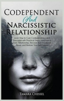 Codependent and Narcissistic Relationship: Learn How to Cure Codependency and Narcissism with Practical Steps. Heal from a Toxic Relationship, Recover from Emotional Abuse and Restore Your Self-Esteem 1801691231 Book Cover