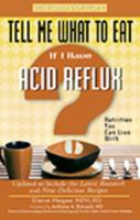 Tell Me What to Eat If I Have Acid Reflux: Nutrition You Can Live With (Tell Me What to Eat) 1564145743 Book Cover