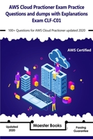 AWS Cloud Practioner Exam Practice Questions and dumps with explanations Exam CLF-C01: 100+ Questions for AWS Cloud Practioner updated 2020 1661155014 Book Cover