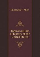 Topical Outline of History of the United States 5518753241 Book Cover
