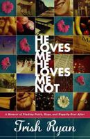 He Loves Me, He Loves Me Not: A Memoir of Finding Faith, Hope, and Happily Ever After 1599957132 Book Cover