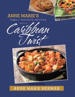 Anne Marie's Family Favorite Recipes with a Caribbean Twist 1638120579 Book Cover