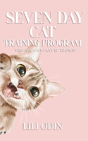 Seven Day Cat Training Program: Who Said Cats Can't Be Trained? B0CH2BRLSY Book Cover