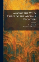Among the Wild Tribes of the Afghan Frontier 1025356098 Book Cover