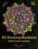 90 Amazing Mandalas: Great Adult Coloring Book for Relaxation & Stress Relief World's Most Beautiful Mandalas, Meditation Designs, Designed to Soothe the Soul. 1716220769 Book Cover