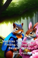 Matthias The Squirrel: Finding Connection Beyond Words: Matthias meets his gran B0C2S4MPBZ Book Cover