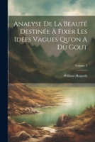 Analyse de la Beaut� Destin�e � Fixer Les Id�es Vagues Qu'on a Du Gout; Volume 2 1022270265 Book Cover