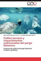 Cultivo larvario y requerimientos nutricionales del pargo flamenco: Avances del cultivo de pargo flamenco (Lutjanus guttatus) 3846567213 Book Cover