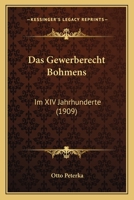 Das Gewerberecht Bohmens: Im XIV Jahrhunderte (1909) 116746950X Book Cover