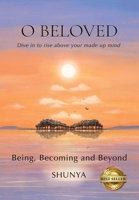 O Beloved: Being, Becoming and Beyond 1735202932 Book Cover