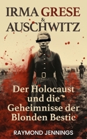 Irma Grese & Auschwitz: Der Holocaust und Die Geheimnisse der Blonden Bestie (German Edition) 1966691114 Book Cover
