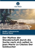 Der Mythos der Wanderschaft durch die Suche nach sich selbst in Jean Marie Le Clézios Der Goldsucher (German Edition) 6208503965 Book Cover