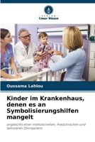 Kinder im Krankenhaus, denen es an Symbolisierungshilfen mangelt: angesichts einer institutionellen, medizinischen und familiären Omnipotenz 6205911698 Book Cover