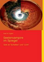 Seelenvampire im Spiegel: Gott ist "Schatten" und "Licht" 3732261840 Book Cover