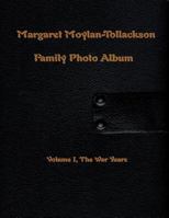 Margaret Moylan-Tollackson Family Photo Album: Volume I, the War Years 1496132807 Book Cover