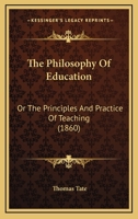 The Philosophy Of Education: Or The Principles And Practice Of Teaching 1016313608 Book Cover