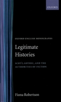 Legitimate Histories: Scott, Gothic, and the Authorities of Fiction (Oxford English Monographs) 0198112246 Book Cover