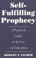 Self-Fulfilling Prophecy: A Practical Guide to Its Use in Education 0275955036 Book Cover