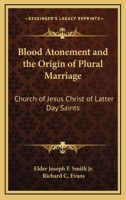 Blood Atonement and the Origin of Plural Marriage: Church of Jesus Christ of Latter Day Saints 1169031161 Book Cover