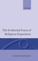 The Evidential Force of Religious Experience 0198250010 Book Cover