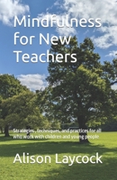 Mindfulness for New Teachers: Strategies , techniques, and practices for all who work with children and young people B0CZXZ6Y54 Book Cover