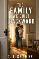 The Family We Built Backward B0HG97B8RJ Book Cover