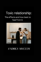 Toxic Relationship: The Effects And How Best To Heal From It B0BGN8XRF9 Book Cover