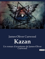 Kazan: Un roman d'aventures de James-Oliver Curwood B0BWX6R3S3 Book Cover