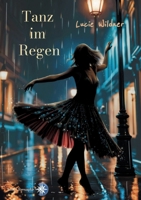 Tanz im Regen: Stell Dir vor, dass Dein Glück einzig und allein davon abhängt, ob Du es schaffst, die Wunden Deiner Vergangenheit verheilen zu lassen. (German Edition) 3384543424 Book Cover