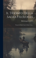 Il Trionfo Della Sacra Filologia: Poema In Dodici Canti A Liberi Versi... 102228651X Book Cover