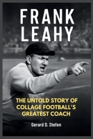 FRANK LEAHY: The Untold Story of College Football’s Greatest Coach B0FNS3Z35T Book Cover