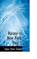 Horace in New York: Part I. 1110791399 Book Cover