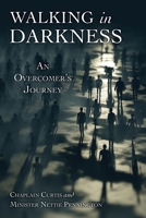 Walking in Darkness: An Overcomer's Journey 1631290983 Book Cover