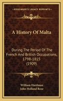 A History of Malta During the Period of the French and British Occupations, 1798-1815 9353602386 Book Cover