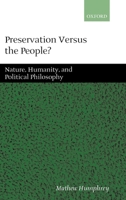 Preservation Versus the People: Nature, Humanity, and Political Philosophy 0199242674 Book Cover