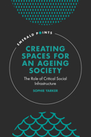 Creating Spaces for an Ageing Society: The Role of Critical Social Infrastructure 1839827394 Book Cover