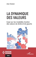La dynamique des valeurs: Essai sur les modalités d'action des valeurs de droite et de gauche (Ouverture Philosophique) (French Edition) 2140306813 Book Cover