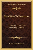 Man Rises To Parnassus: Critical Epochs In The Prehistory Of Man 1163157678 Book Cover