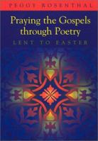 Praying the Gospels Through Poetry: Lent to Easter 0867164220 Book Cover