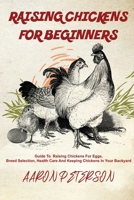 Raising Chickens for Beginners: Breed Selection, Health Care and Keeping Chickens in Your Backyard B08F6TVRBV Book Cover