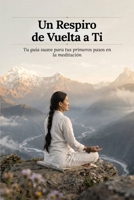 Un Respiro de Vuelta a Ti: Tu guía suave para tus primeros pasos en la meditación (Sacred Lotus Healing) (Spanish Edition) B0GTVPYY9T Book Cover
