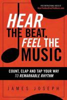 Hear the Beat, Feel the Music: Count, Clap and Tap Your Way to Remarkable Rhythm 0930251482 Book Cover