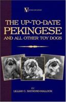 The Up-to-Date Pekingese And All Other Toy Dogs (A Vintage Dog Books Breed Classic) 1846640660 Book Cover