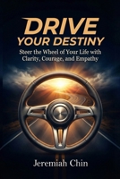 DRIVE Your Destiny: Steer the Wheel of Your Life with Clarity, Courage, and Empathy… B0GYFJZ545 Book Cover