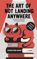 The Art of Not Landing Anywhere: Why Feeling Lost Might Mean You’re Actually Becoming B0FN4LJ6SY Book Cover