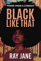 Black Like That: Poems from a Conduit 1737936402 Book Cover